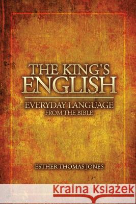 The King's English: Everyday Language from the Bible Esther Thomas Jones 9781973646907