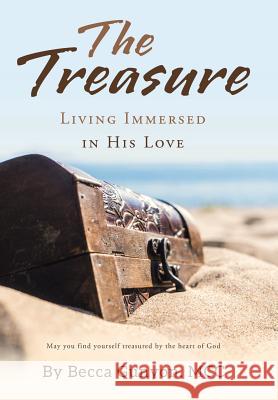 The Treasure: Living Immersed in His Love Becca Gunyon MCC 9781973647263