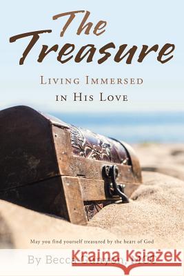 The Treasure: Living Immersed in His Love Becca Gunyon MCC 9781973647270