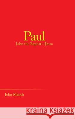 Paul: John the Baptist-Jesus John Mench 9781973647355