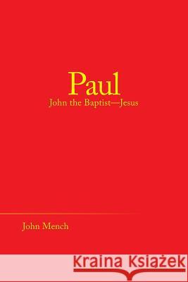 Paul: John the Baptist-Jesus John Mench 9781973647362