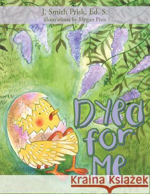 Dyed for Me J Smith Prisk Ed S, Megan Pitts 9781973647805 WestBow Press