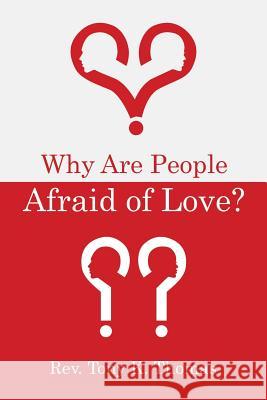 Why Are People Afraid of Love? REV Tony K Thomas 9781973648321