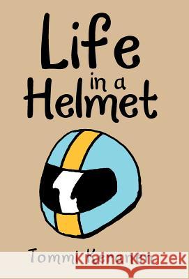 Life in a Helmet Tommi Keranen 9781973648932 WestBow Press