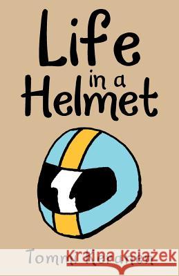 Life in a Helmet Tommi Keranen 9781973648949 WestBow Press