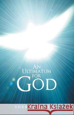 An Ultimatum for God Sheryl Messina 9781973650386