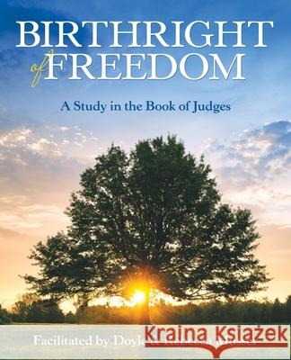 Birthright of Freedom: A Study in the Book of Judges Doyle Musser, Rebecca Musser 9781973650560 WestBow Press