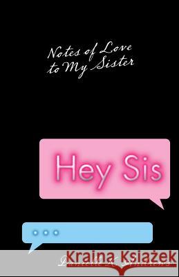 Hey Sis: Notes of Love to My Sister Danielle K. Andrews 9781973652069