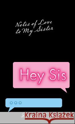 Hey Sis: Notes of Love to My Sister Danielle K. Andrews 9781973652083 WestBow Press