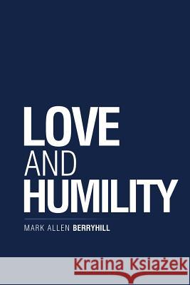 Love and Humility Mark Allen Berryhill 9781973652229 WestBow Press