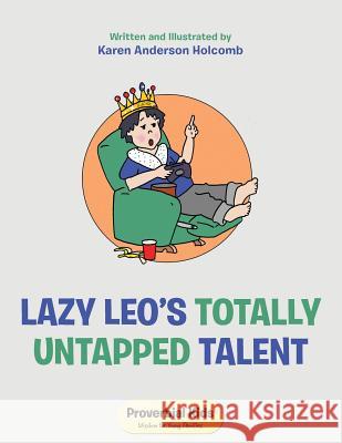 Lazy Leo's Totally Untapped Talent: Proverbial Kids(c) Wisdom for Young Families Karen Anderson Holcomb 9781973652311