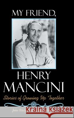 My Friend, Henry Mancini: Stories of Growing up Together John Weitzel, Lesley Himmel 9781973652366