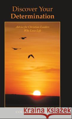 Discover Your Determination: Advice for Christian Leaders Who Love Life Colleen McLean 9781973652908 WestBow Press