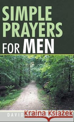 Simple Prayers for Men David E. Shelton 9781973653776