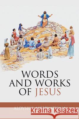 Words and Works of Jesus Aloysius Aseervatham 9781973655329