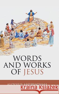 Words and Works of Jesus Aloysius Aseervatham 9781973655343