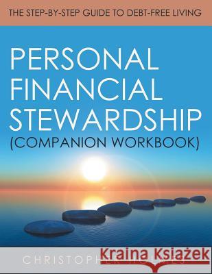 Personal Financial Stewardship (Companion Workbook): The Step-By-Step Guide to Debt-Free Living Christopher Holmes 9781973655558