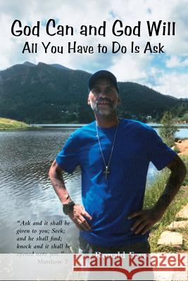 God Can and God Will: All You Have to Do Is Ask Ronald Frye 9781973656289