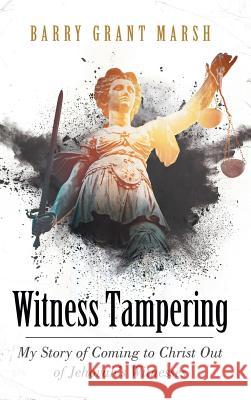 Witness Tampering: My Story of Coming to Christ out of Jehovah's Witnesses Marsh, Barry Grant 9781973656470