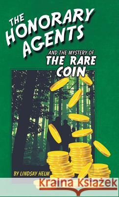 The Honorary Agents and the Mystery of the Rare Coin Lindsay Helm 9781973656791