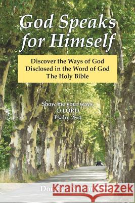 God Speaks for Himself: Discover the Ways of God Disclosed in the Word of God the Holy Bible Douglas Nelson 9781973657088 WestBow Press