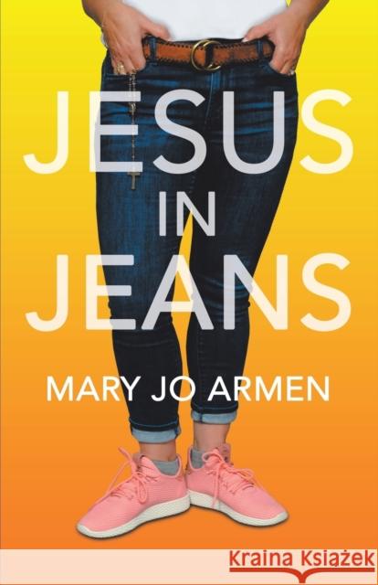 Jesus in Jeans Mary Jo Armen 9781973657323