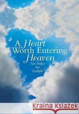 A Heart Worth Entering Heaven: Not Perfect but Faithful A. Cummings 9781973657705