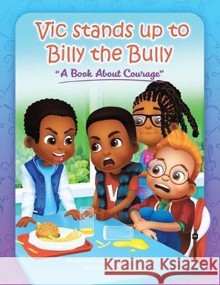 Vic Stands up to Billy the Bully: A Book About Courage Latisha Thomas Cokely, Hh-Pax 9781973657828 WestBow Press
