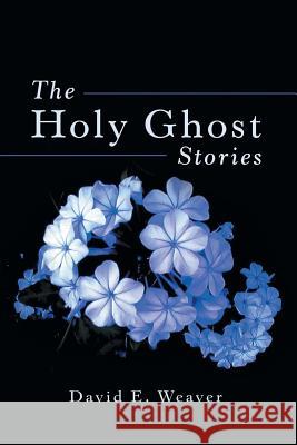 The Holy Ghost Stories David E. Weaver 9781973658771