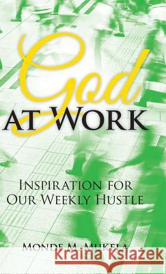 God at Work: Inspiration for Our Weekly Hustle Monde M Mukela 9781973659952