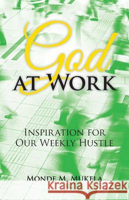 God at Work: Inspiration for Our Weekly Hustle Monde M Mukela 9781973659969