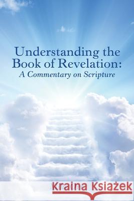 Understanding the Book of Revelation: A Commentary on Scripture Orr, Mike 9781973660491