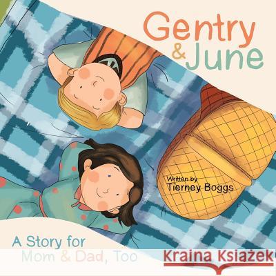 Gentry & June: A Story for Mom & Dad, Too Tierney Boggs 9781973660507