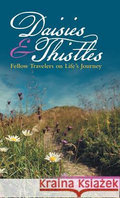 Daisies & Thistles: Fellow Travelers on Life's Journey Betty Street 9781973661085 WestBow Press