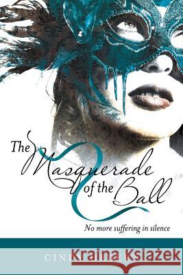 The Masquerade of the Ball: No More Suffering in Silence Cindy Hebert 9781973661603