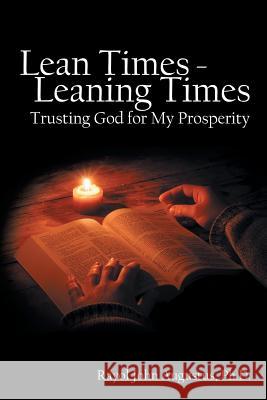 Lean Times - Leaning Times: Trusting God for My Prosperity Rayol John Augustu 9781973661771 WestBow Press