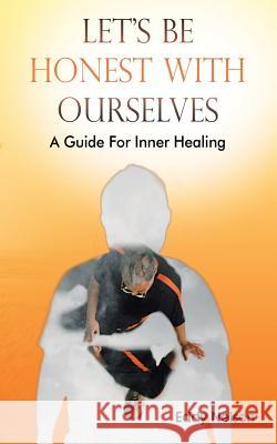 Let's Be Honest with Ourselves: A Guide for Inner Healing Eddy Nelson 9781973661795