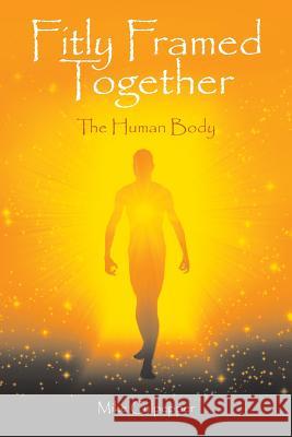 Fitly Framed Together: The Human Body Mike Culpepper 9781973662136 WestBow Press