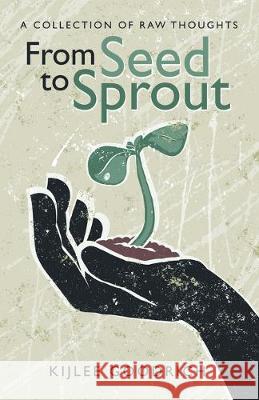 From Seed to Sprout: A Collection of Raw Thoughts Kijlee Goodrich 9781973662372