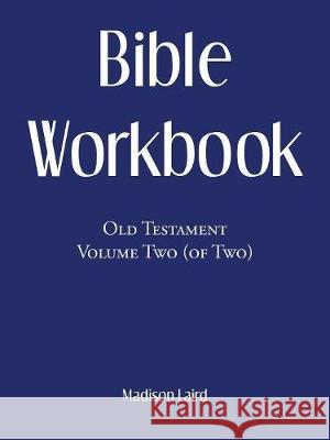 Bible Workbook: Old Testament Volume Two (Of Two) Madison Laird 9781973662624