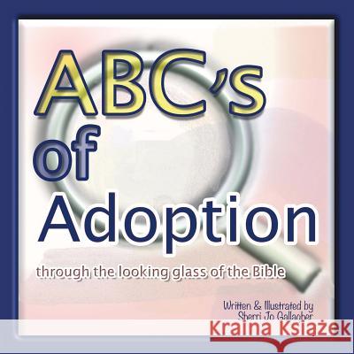Abc's of Adoption: Through the Looking Glass of the Bible Sherri Jo Gallagher 9781973662662 WestBow Press