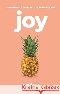 Joy: More Than an Emotion, a Fruit of the Spirit Vanessa Gracia Cruz 9781973662853 WestBow Press