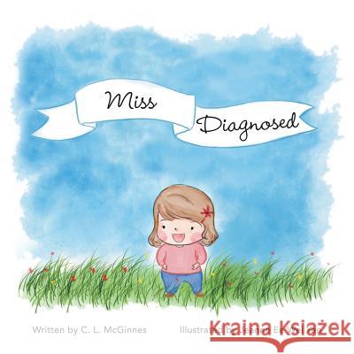 Miss Diagnosed C. L. McGinnes Jeanne Ee Wei Yen 9781973663041 WestBow Press