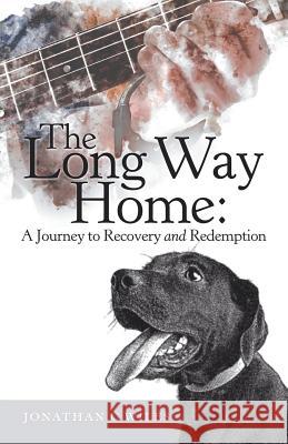 The Long Way Home: a Journey to Recovery and Redemption Jonathan C Wiles 9781973663096 WestBow Press