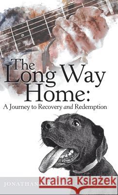 The Long Way Home: a Journey to Recovery and Redemption Jonathan C Wiles 9781973663119 WestBow Press