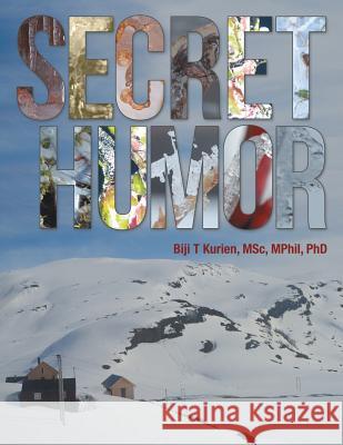 Secret Humor Biji T Kurien Msc Mphil, PhD 9781973663355 WestBow Press
