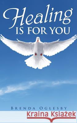 Healing Is for You Brenda Oglesby 9781973664123 WestBow Press