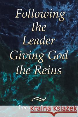 Following the Leader: Giving God the Reins Lee Ann Layson 9781973664239 WestBow Press