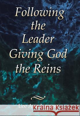 Following the Leader: Giving God the Reins Lee Ann Layson 9781973664253 WestBow Press