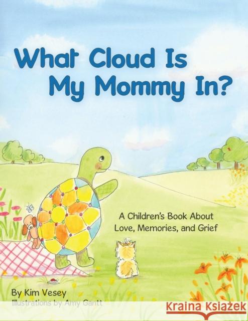 What Cloud Is My Mommy In?: A Children's Book About Love, Memories, and Grief Kim Vesey Amy Gantt 9781973664369 WestBow Press